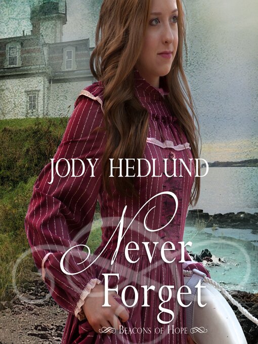 Title details for Never Forget by Jody Hedlund - Available